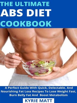 cover image of The Ultimate ABS Diet Cookbook; a Perfect Guide With Quick, Delectable, and Nourishing Fat Loss Recipes to Lose Weight Fast, Burn Belly Fat and  Boost Metabolism